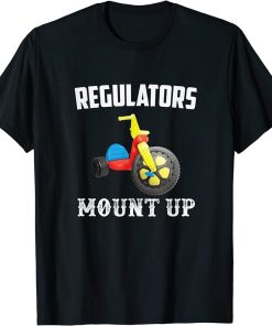 Regulators Mount Up Funny Hip Hop Rap T-Shirt