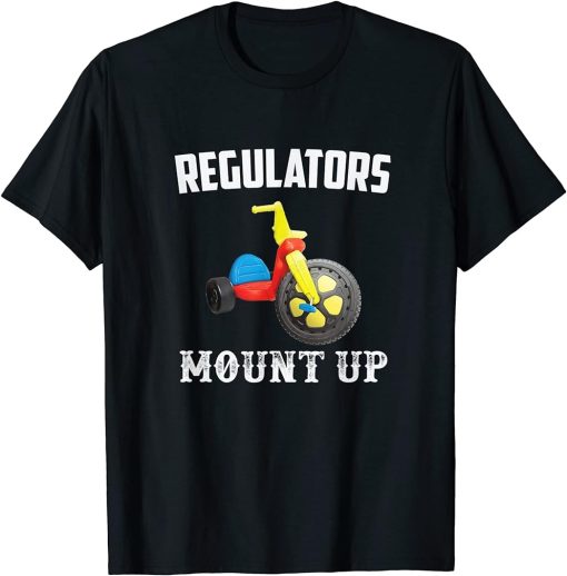 Regulators Mount Up Funny Hip Hop Rap T-Shirt