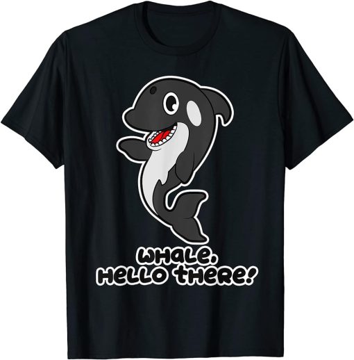 Funny Orca Whale Hello There Shirt Women Men Children Gift T-Shirt