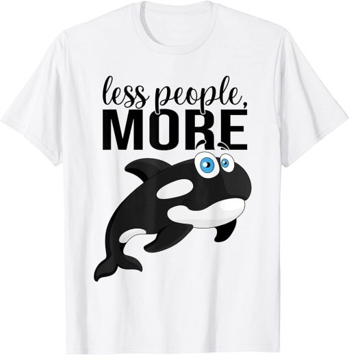 Less People More Orcas Orca Whale I Kids Orca I Funny Orca T-Shirt