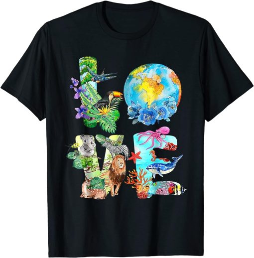 Love World Earth Day Everyday Planet Environment Animal T-Shirt