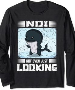 Pun No not even just looking Cute Orca watching Long Sleeve T-Shirt