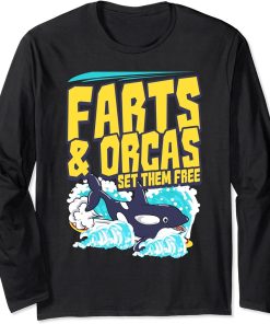 Farts And Orcas Set Them Free I Funny Orca Killer Whale Long Sleeve T-Shirt